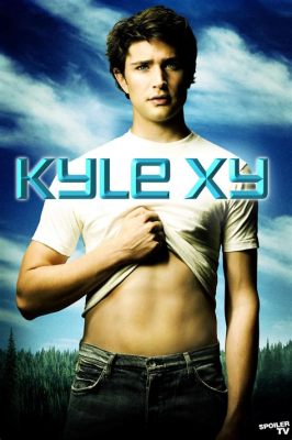  Kyle XY: Un adolescente enigmático con poderes extraordinarios que busca su identidad perdida!